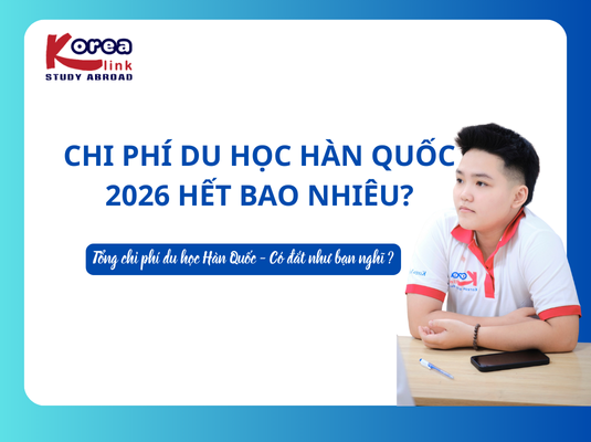 Chi phí du học Hàn Quốc 2026 hết bao nhiêu?