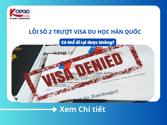 Lỗi số 2 trượt visa du học Hàn Quốc — Có thể đi lại được không?