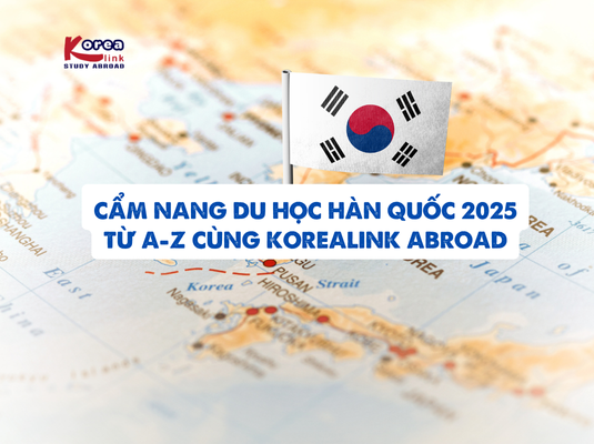 Cẩm nang du học Hàn Quốc 2025 từ A-Z cùng Korealink Abroad
