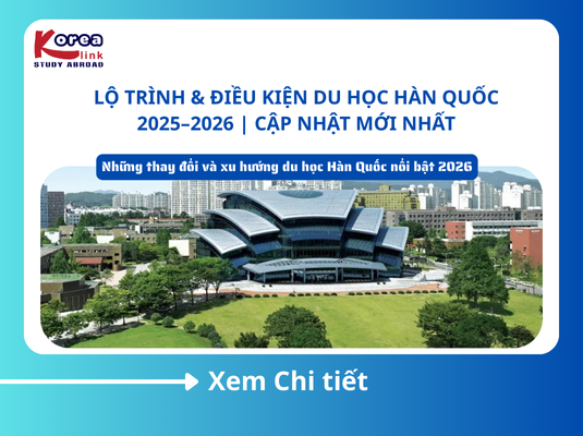 Lộ trình & điều kiện du học Hàn Quốc 2025–2026 | Cập nhật mới nhất