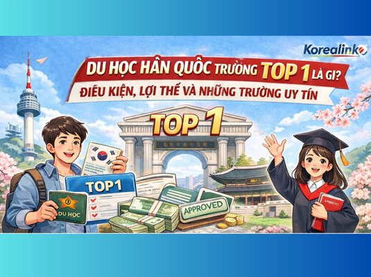 Du Học Hàn Quốc Trường TOP 1 Là Gì? Điều Kiện, Lợi Thế Và Những Trường Uy Tín