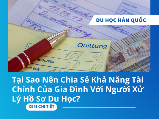 Tại Sao Nên Chia Sẻ Khả Năng Tài Chính Của Gia Đình Với Người Xử Lý Hồ Sơ Du Học?