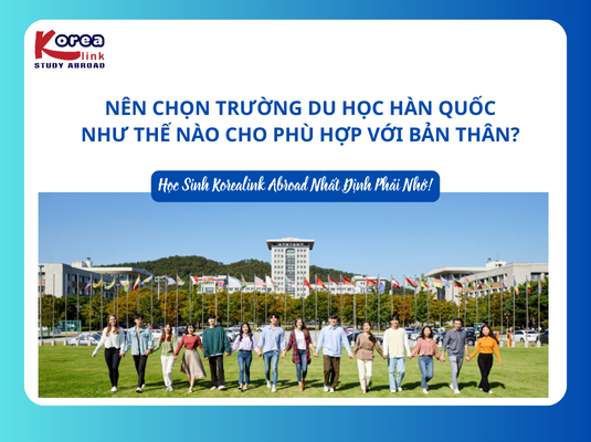 Nên chọn trường du học Hàn Quốc như thế nào cho phù hợp với bản thân?
