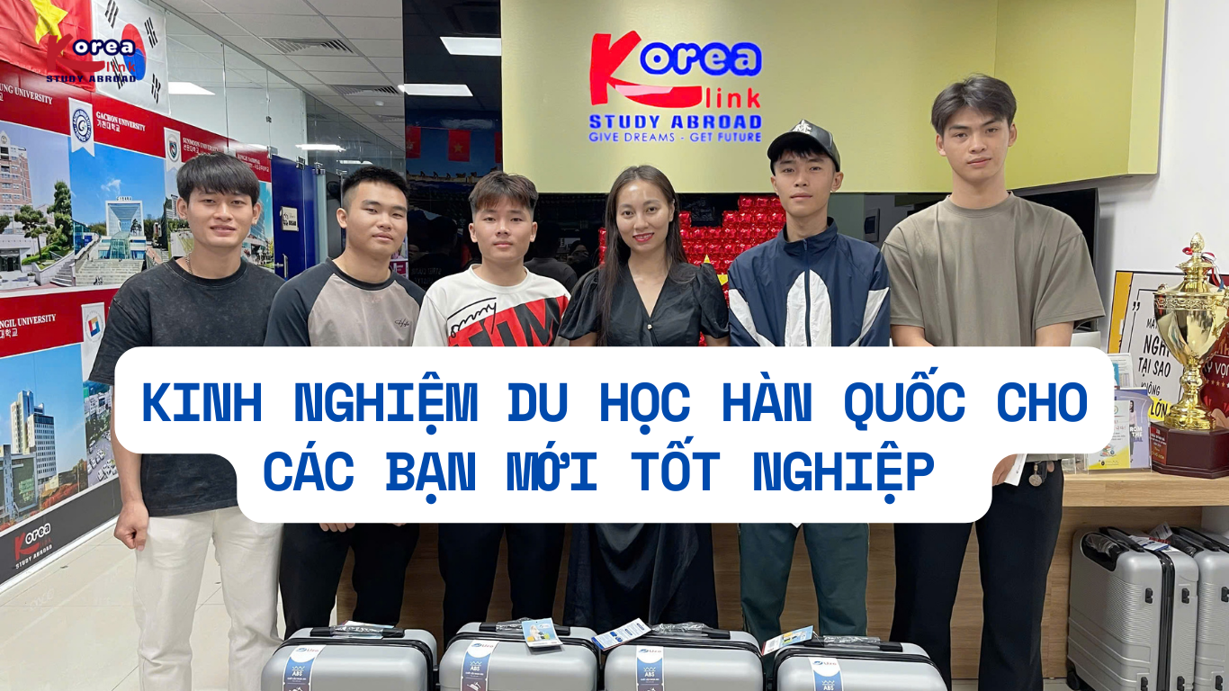 Kinh nghiệm du học hàn quốc cho các bạn mới tốt nghiệp